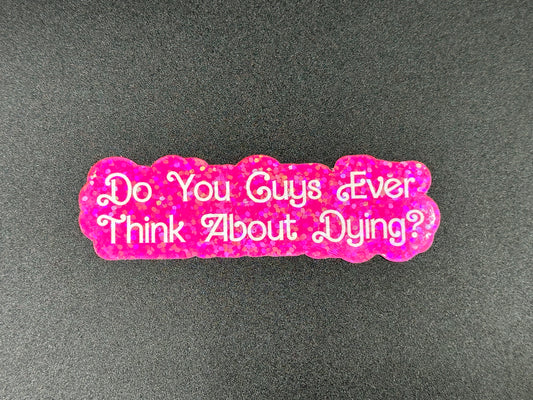 Do You Guys Ever Think About Dying? Sticker